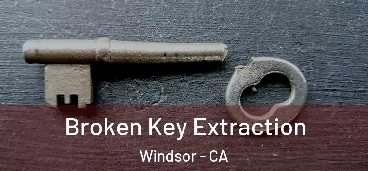 Broken Key Extraction Windsor - CA
