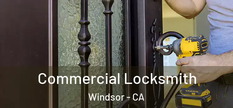 Commercial Locksmith Windsor - CA