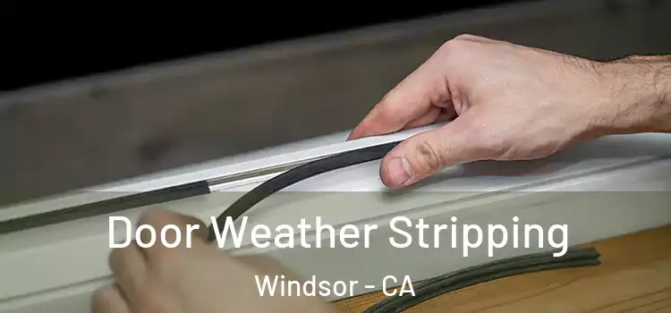 Door Weather Stripping Windsor - CA