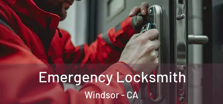 Emergency Locksmith Windsor - CA