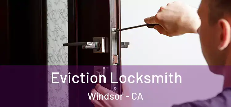 Eviction Locksmith Windsor - CA
