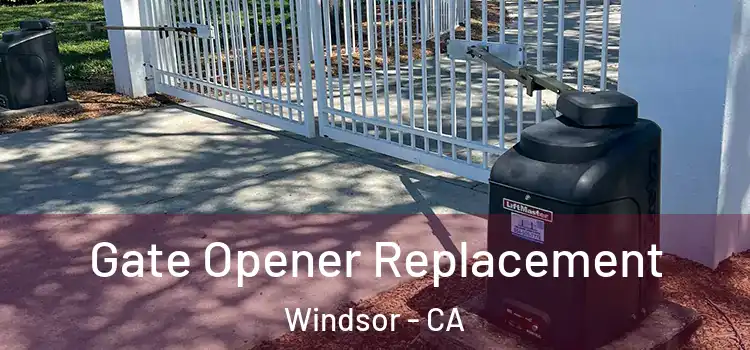 Gate Opener Replacement Windsor - CA