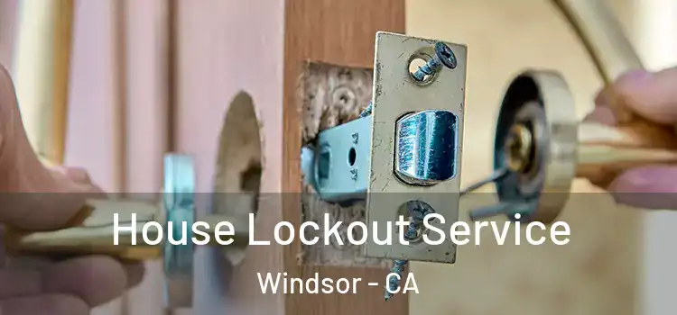 House Lockout Service Windsor - CA