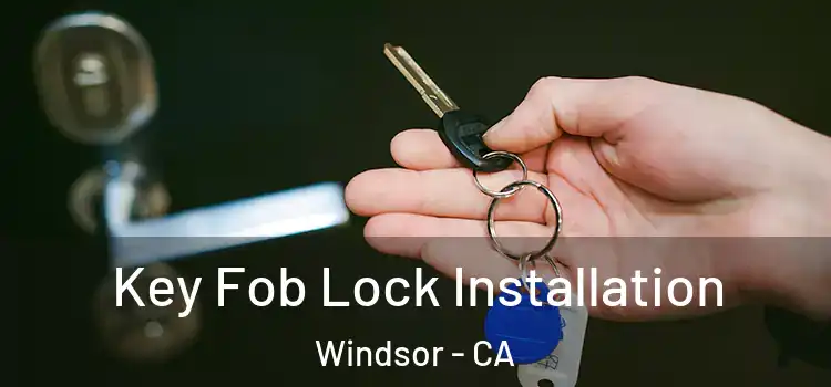 Key Fob Lock Installation Windsor - CA