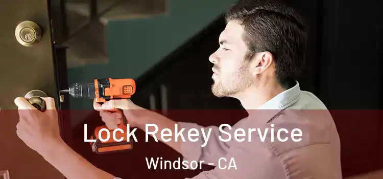Lock Rekey Service Windsor - CA