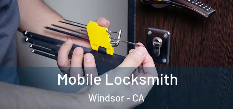 Mobile Locksmith Windsor - CA