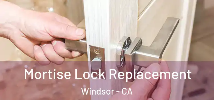 Mortise Lock Replacement Windsor - CA