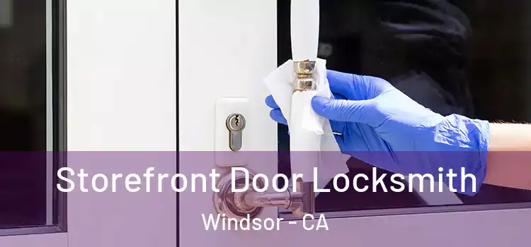 Storefront Door Locksmith Windsor - CA